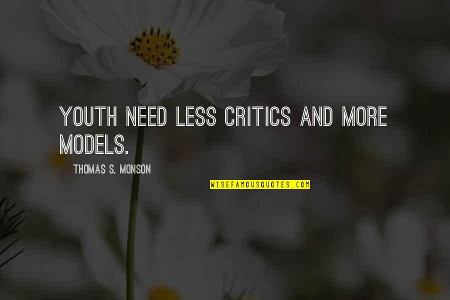 Irregular Warfare Quotes By Thomas S. Monson: Youth need less critics and more models. Irregular Warfare Quotes By Thomas S. Monson: Youth need less critics and more models.
