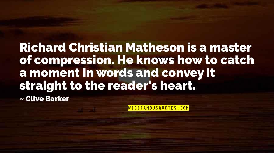 Irrelative Quotes By Clive Barker: Richard Christian Matheson is a master of compression.