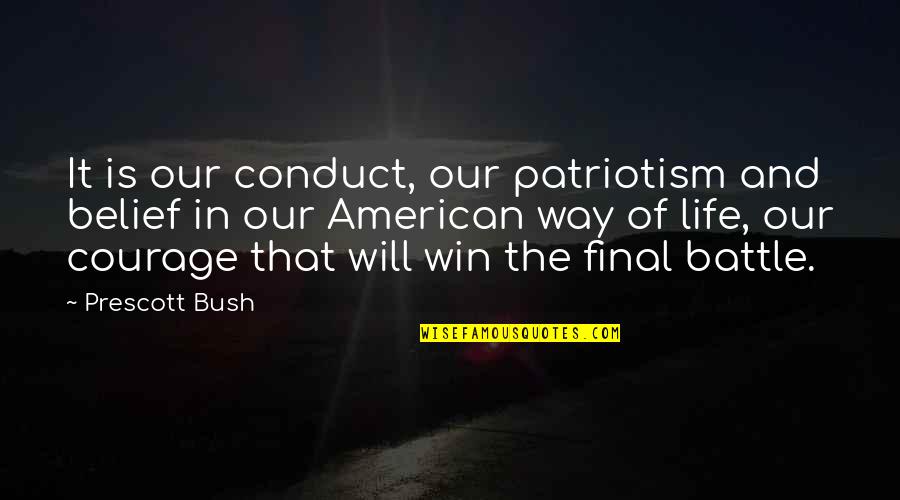 Irrelevances Quotes By Prescott Bush: It is our conduct, our patriotism and belief Irrelevances Quotes By Prescott Bush: It is our conduct, our patriotism and belief