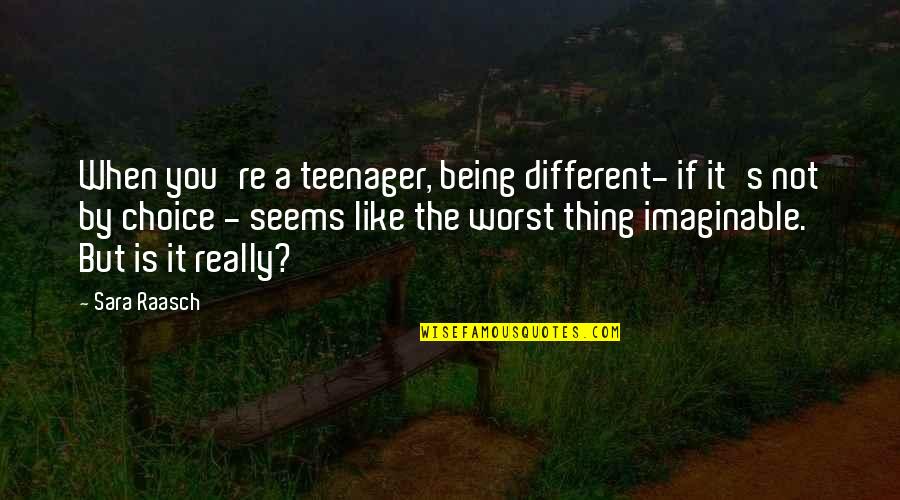 Irrelevances Quotes By Sara Raasch: When you're a teenager, being different- if it's Irrelevances Quotes By Sara Raasch: When you're a teenager, being different- if it's