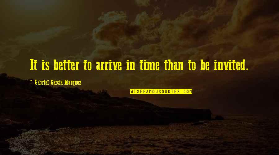 Irrelevant Females Quotes By Gabriel Garcia Marquez: It is better to arrive in time than