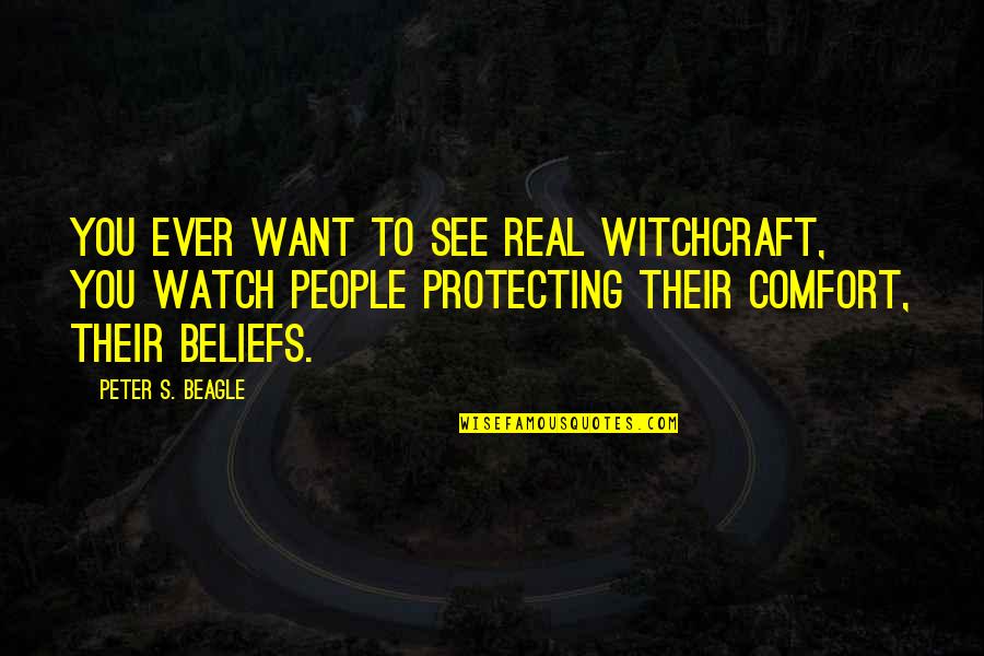 Irrelevant Girl Quotes By Peter S. Beagle: You ever want to see real witchcraft, you