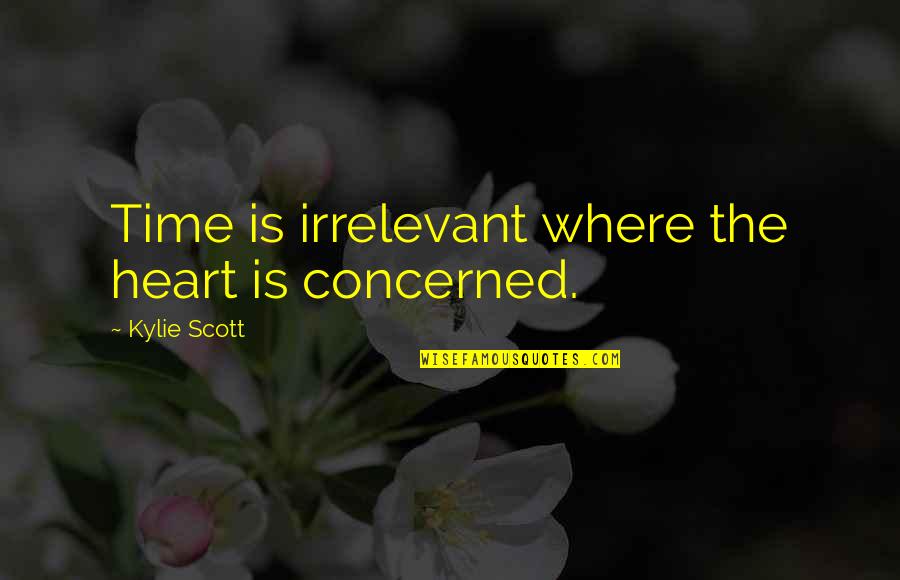 Irrelevant Quotes By Kylie Scott: Time is irrelevant where the heart is concerned.