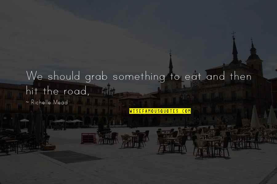 Irrelevante In Italiano Quotes By Richelle Mead: We should grab something to eat and then