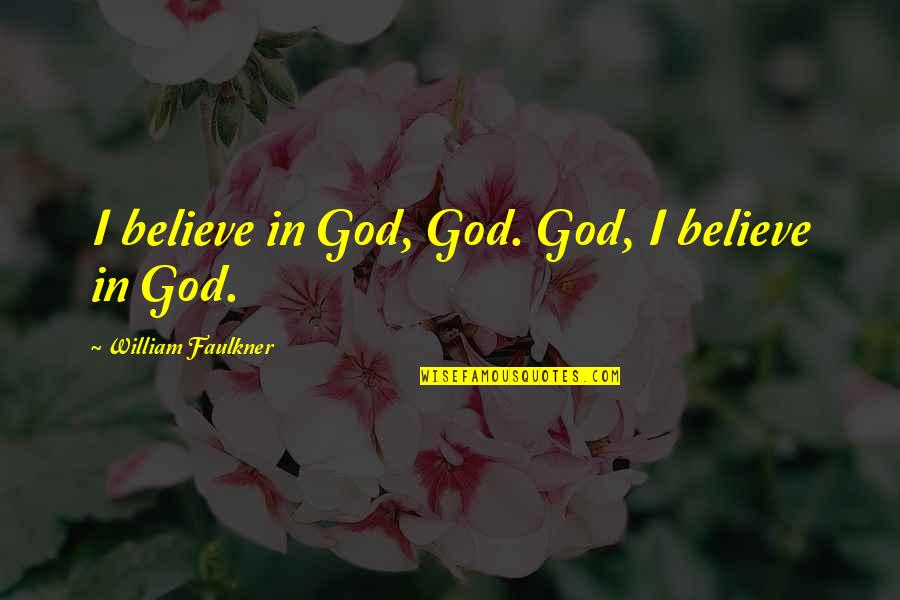 Irrelevante Portugues Quotes By William Faulkner: I believe in God, God. God, I believe