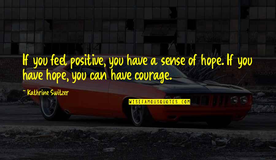 Irreligion In Vietnam Quotes By Kathrine Switzer: If you feel positive, you have a sense Irreligion In Vietnam Quotes By Kathrine Switzer: If you feel positive, you have a sense