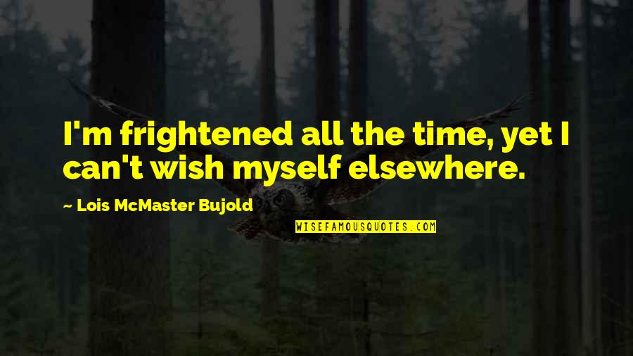 Irreligion In Vietnam Quotes By Lois McMaster Bujold: I'm frightened all the time, yet I can't Irreligion In Vietnam Quotes By Lois McMaster Bujold: I'm frightened all the time, yet I can't