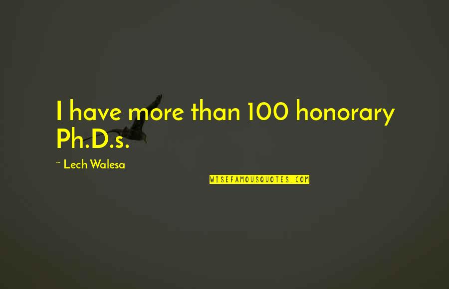 Irreligion Wikipedia Quotes By Lech Walesa: I have more than 100 honorary Ph.D.s. Irreligion Wikipedia Quotes By Lech Walesa: I have more than 100 honorary Ph.D.s.
