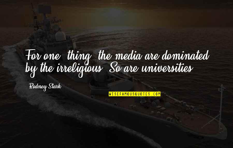 Irreligious Quotes By Rodney Stark: For one, thing, the media are dominated by