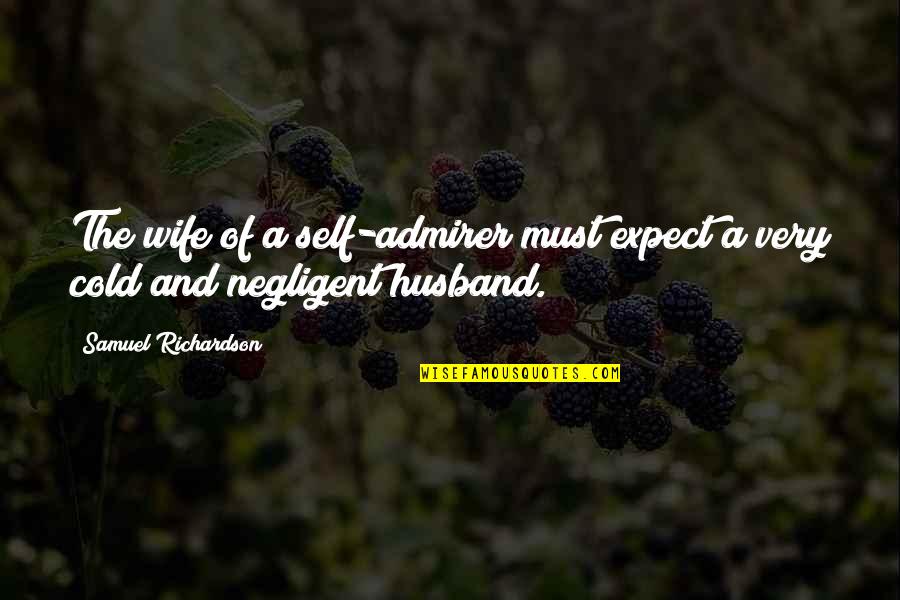 Irreligiously Quotes By Samuel Richardson: The wife of a self-admirer must expect a