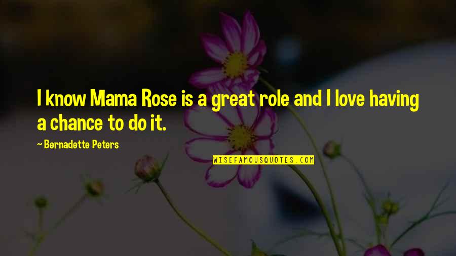 Irremediablemente Enamorado Quotes By Bernadette Peters: I know Mama Rose is a great role Irremediablemente Enamorado Quotes By Bernadette Peters: I know Mama Rose is a great role