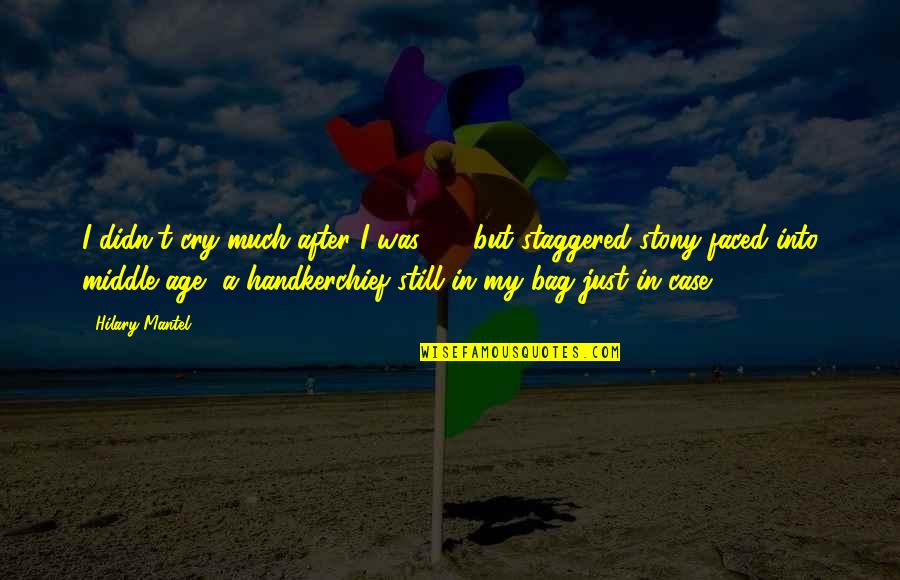 Irremediably Synonym Quotes By Hilary Mantel: I didn't cry much after I was 35,
