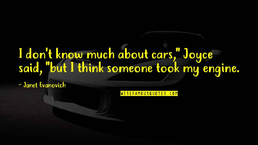 Irremediably Synonyms Quotes By Janet Evanovich: I don't know much about cars," Joyce said,