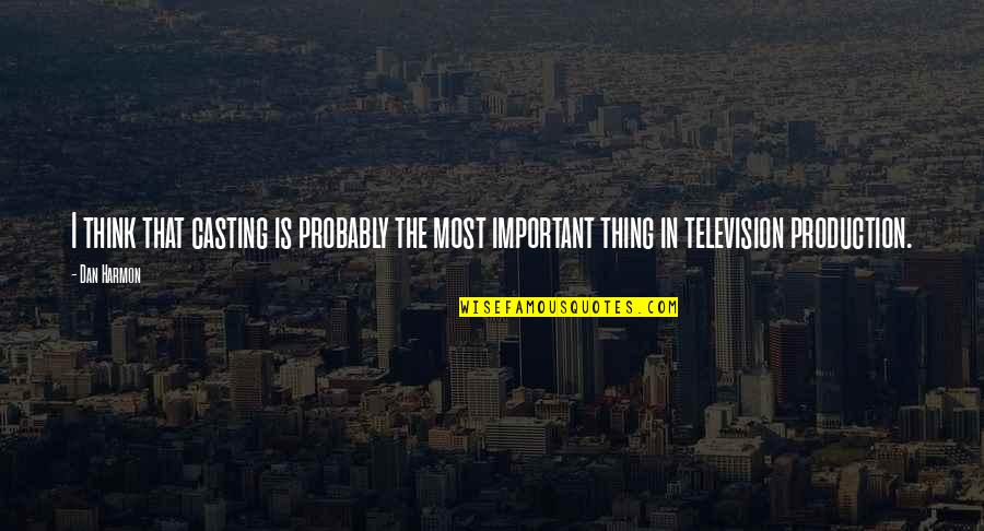 Irremisiblemente Significado Quotes By Dan Harmon: I think that casting is probably the most