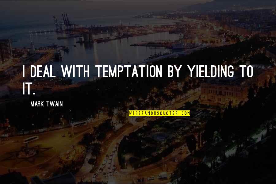 Irremplazable Definicion Quotes By Mark Twain: I deal with temptation by yielding to it. Irremplazable Definicion Quotes By Mark Twain: I deal with temptation by yielding to it.