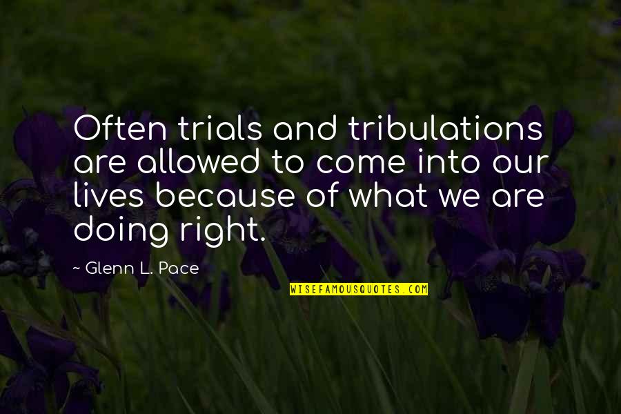 Irreparability Quotes By Glenn L. Pace: Often trials and tribulations are allowed to come