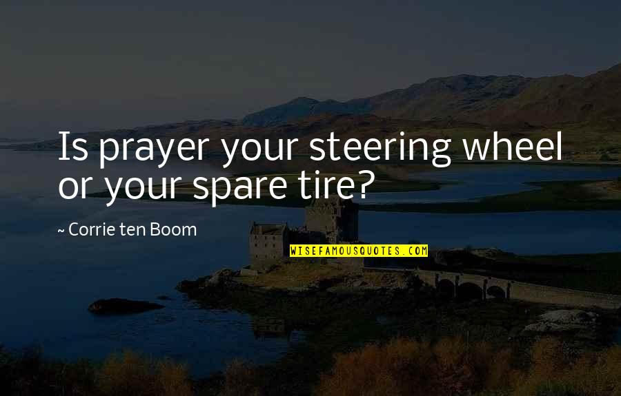 Irreparable Loss Quotes By Corrie Ten Boom: Is prayer your steering wheel or your spare