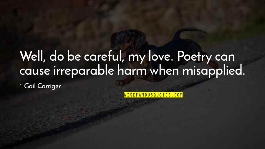 Irreparable Quotes By Gail Carriger: Well, do be careful, my love. Poetry can