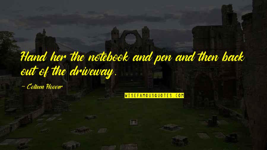 Irreparably Destroyed Quotes By Colleen Hoover: Hand her the notebook and pen and then Irreparably Destroyed Quotes By Colleen Hoover: Hand her the notebook and pen and then
