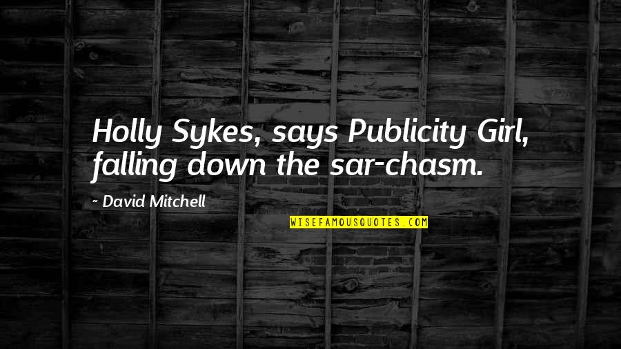 Irreparably Destroyed Quotes By David Mitchell: Holly Sykes, says Publicity Girl, falling down the Irreparably Destroyed Quotes By David Mitchell: Holly Sykes, says Publicity Girl, falling down the