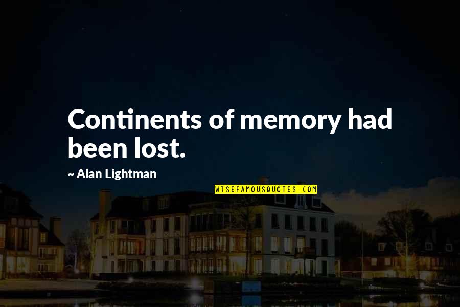 Irreparably Quotes By Alan Lightman: Continents of memory had been lost.