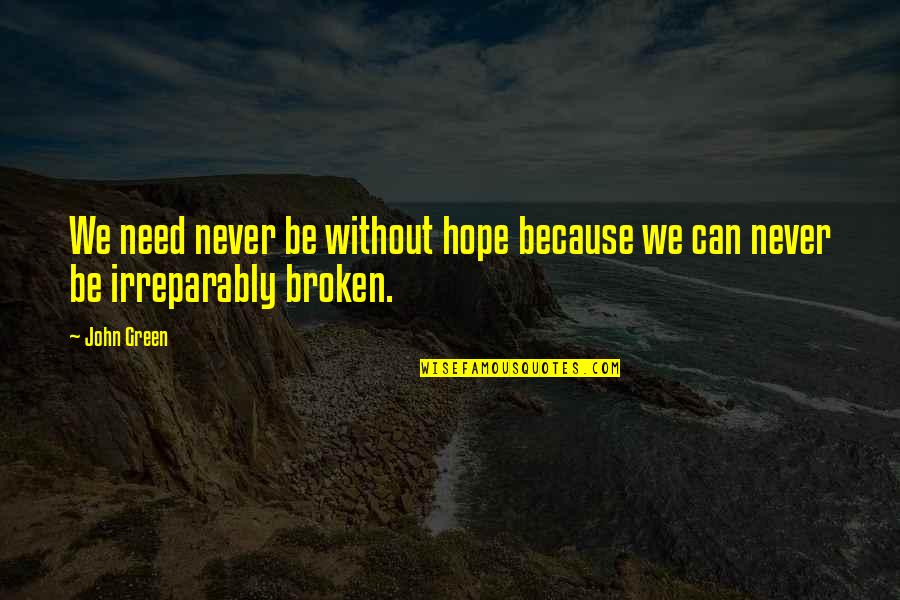 Irreparably Quotes By John Green: We need never be without hope because we