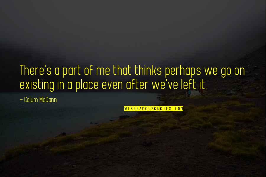 Irrepetible Coque Quotes By Colum McCann: There's a part of me that thinks perhaps Irrepetible Coque Quotes By Colum McCann: There's a part of me that thinks perhaps