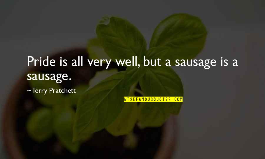 Irreplaceability Tree Quotes By Terry Pratchett: Pride is all very well, but a sausage
