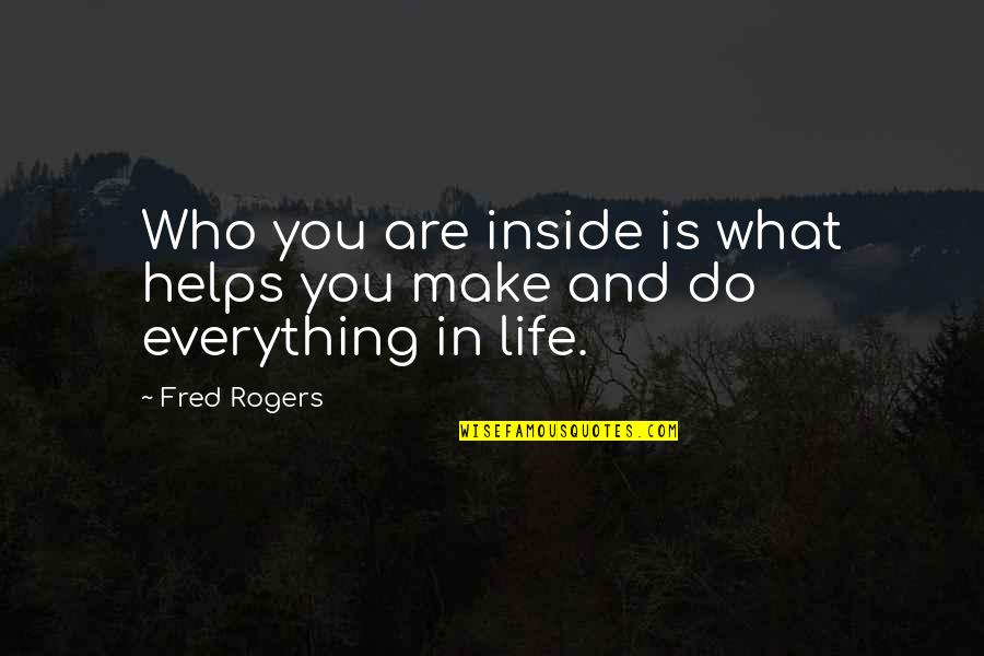 Irreplaceable Girl Quotes By Fred Rogers: Who you are inside is what helps you