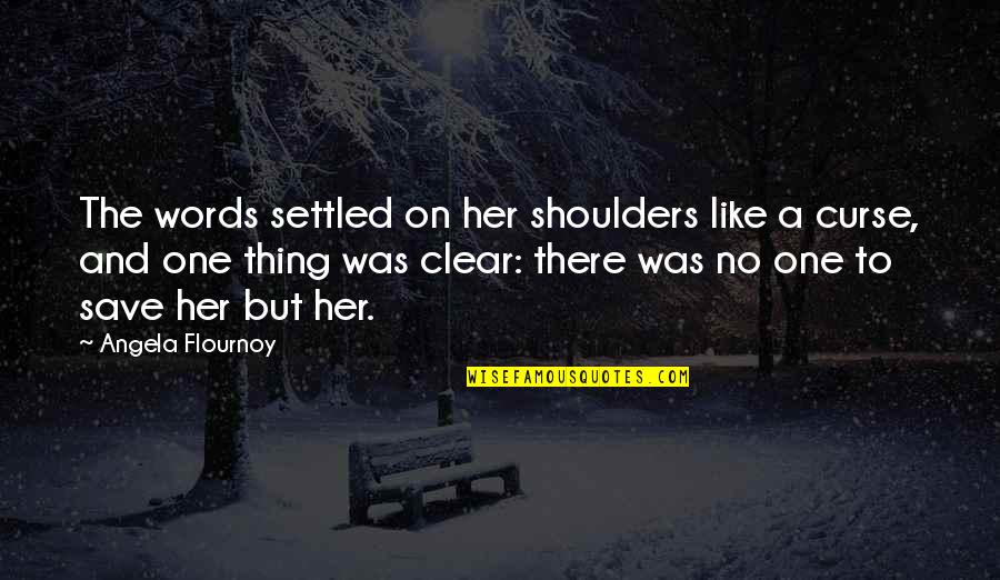 Irreplaceable Moments Quotes By Angela Flournoy: The words settled on her shoulders like a Irreplaceable Moments Quotes By Angela Flournoy: The words settled on her shoulders like a