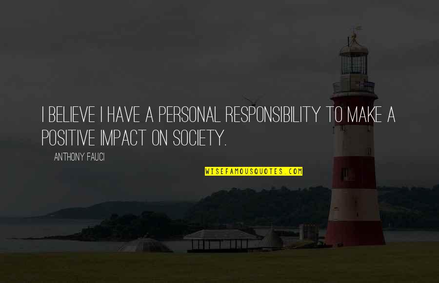 Irreplaceable Mothers Quotes By Anthony Fauci: I believe I have a personal responsibility to