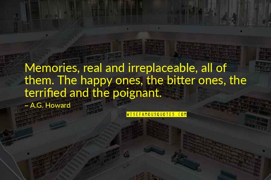 Irreplaceable Quotes By A.G. Howard: Memories, real and irreplaceable, all of them. The