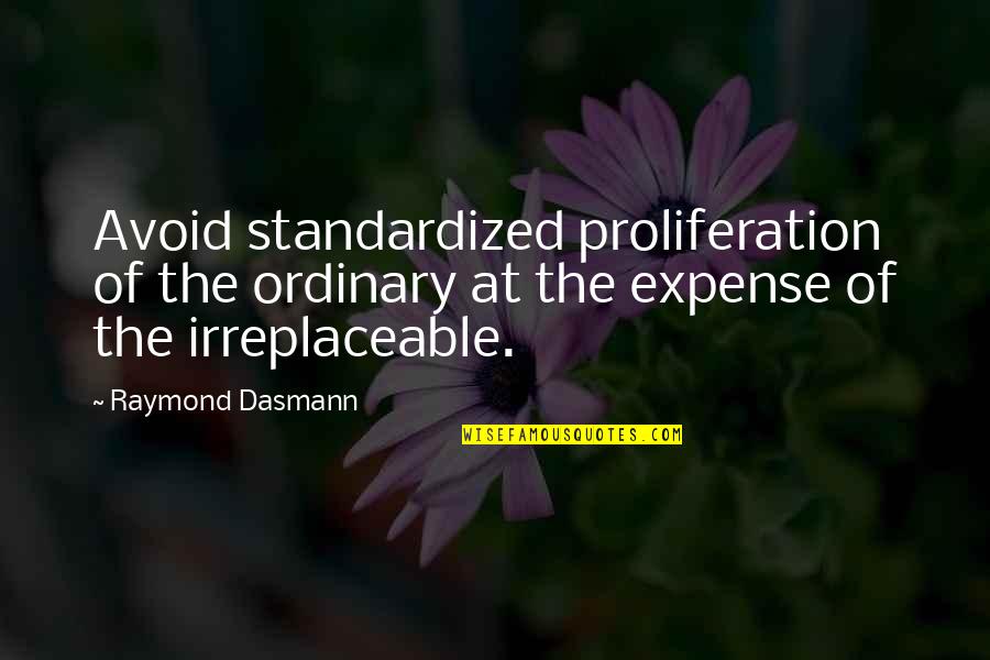 Irreplaceable Quotes By Raymond Dasmann: Avoid standardized proliferation of the ordinary at the