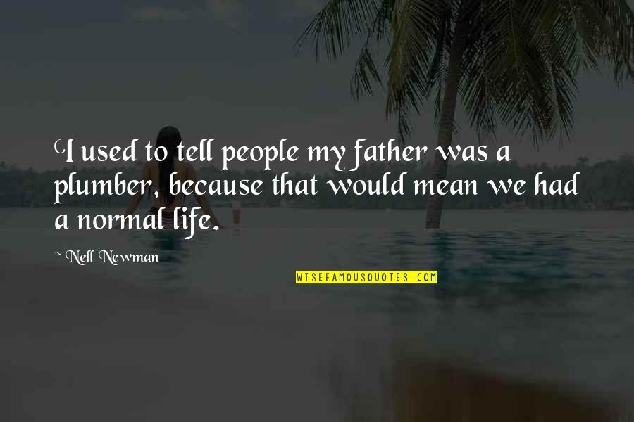Irreplaceacle Quotes By Nell Newman: I used to tell people my father was