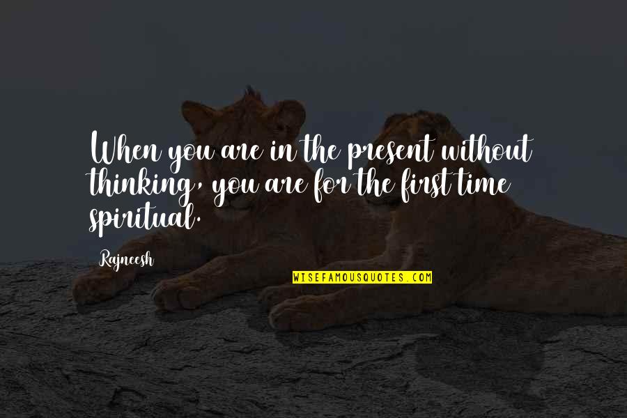 Irreprehensible Synonyms Quotes By Rajneesh: When you are in the present without thinking,