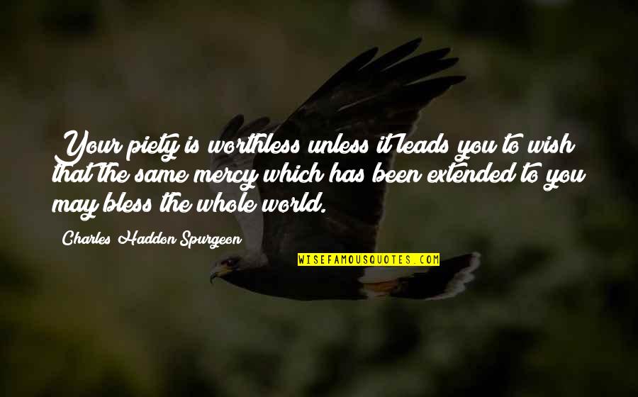 Irrepressibility Quotes By Charles Haddon Spurgeon: Your piety is worthless unless it leads you