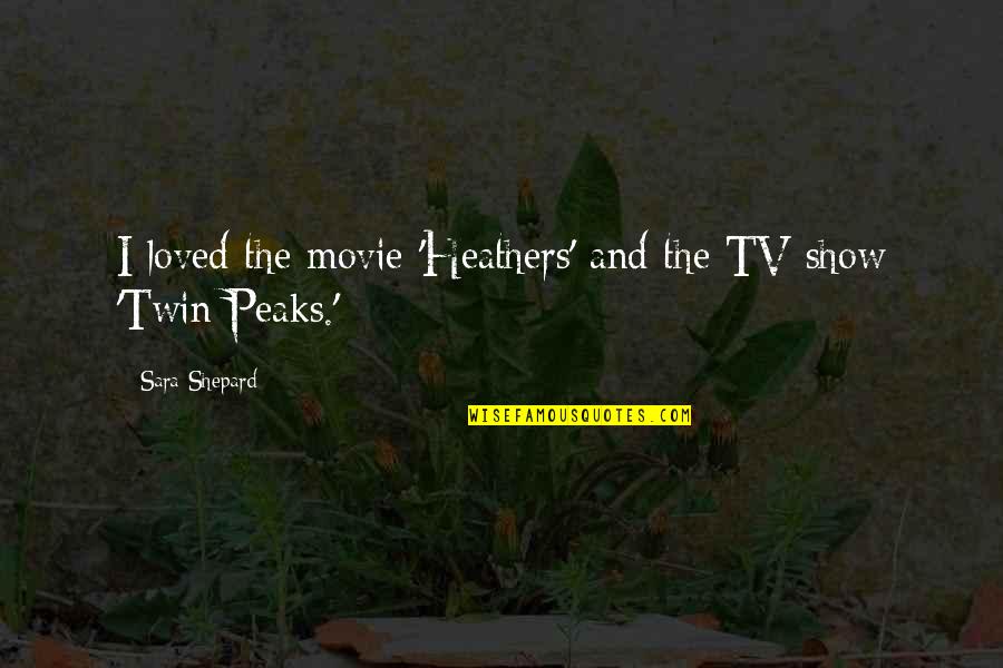 Irrepressibility Quotes By Sara Shepard: I loved the movie 'Heathers' and the TV