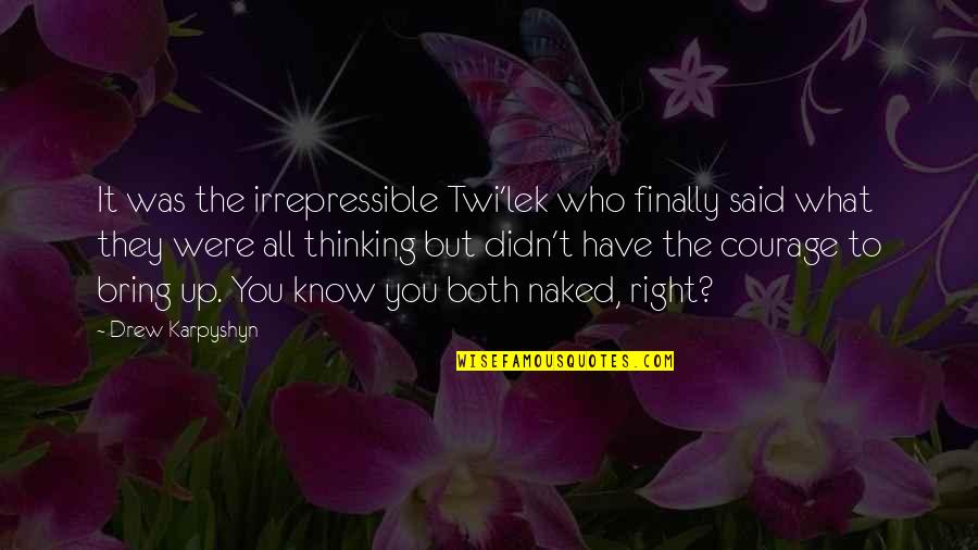 Irrepressible Quotes By Drew Karpyshyn: It was the irrepressible Twi'lek who finally said Irrepressible Quotes By Drew Karpyshyn: It was the irrepressible Twi'lek who finally said