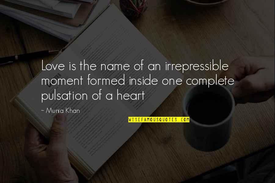Irrepressible Quotes By Munia Khan: Love is the name of an irrepressible moment Irrepressible Quotes By Munia Khan: Love is the name of an irrepressible moment