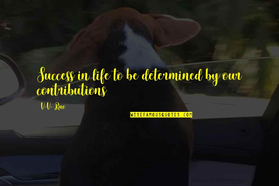 Irrepressible Quotes By V.V. Rao: Success in life to be determined by our