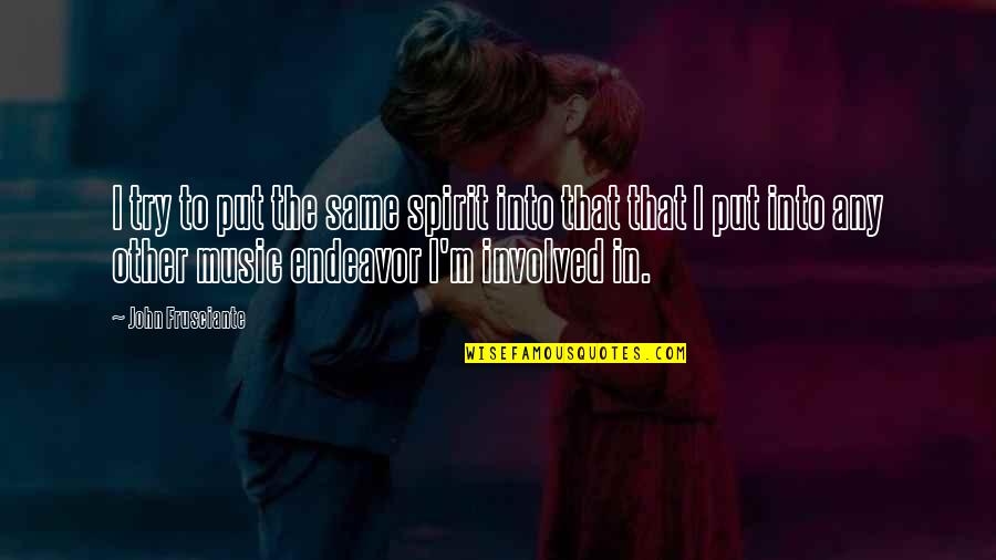 Irrepressible Synonym Quotes By John Frusciante: I try to put the same spirit into Irrepressible Synonym Quotes By John Frusciante: I try to put the same spirit into