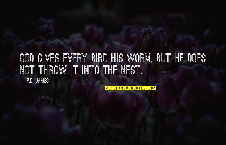Irrepressible Synonym Quotes By P.D. James: God gives every bird his worm, but He