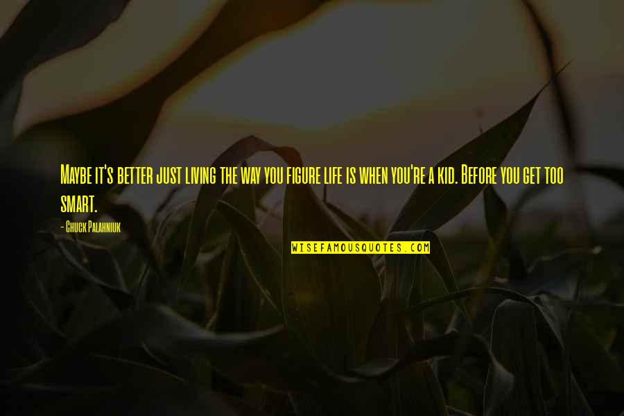 Irreproachable Antonym Quotes By Chuck Palahniuk: Maybe it's better just living the way you