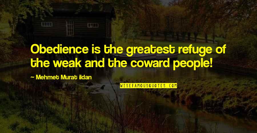Irreproachably Quotes By Mehmet Murat Ildan: Obedience is the greatest refuge of the weak