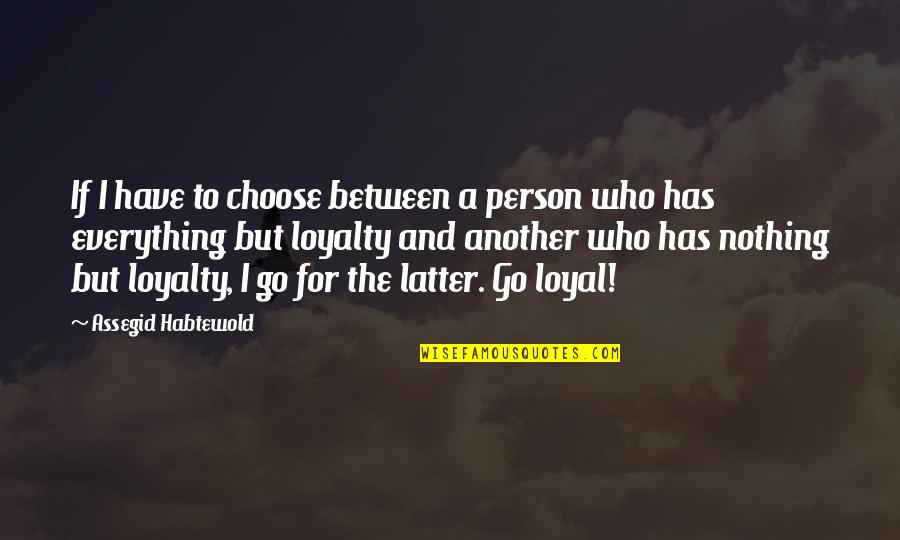 Irrera Log Quotes By Assegid Habtewold: If I have to choose between a person Irrera Log Quotes By Assegid Habtewold: If I have to choose between a person