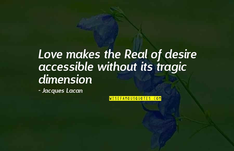 Irrera Malta Quotes By Jacques Lacan: Love makes the Real of desire accessible without