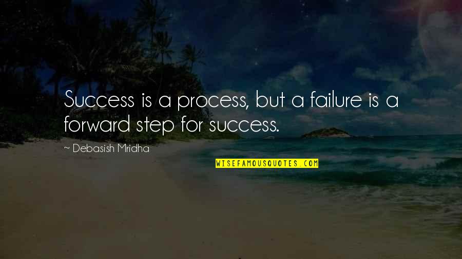Irrescindable Quotes By Debasish Mridha: Success is a process, but a failure is