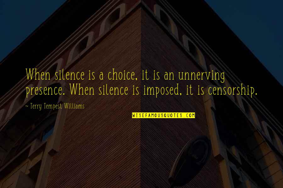 Irresistible Attraction Quotes By Terry Tempest Williams: When silence is a choice, it is an Irresistible Attraction Quotes By Terry Tempest Williams: When silence is a choice, it is an