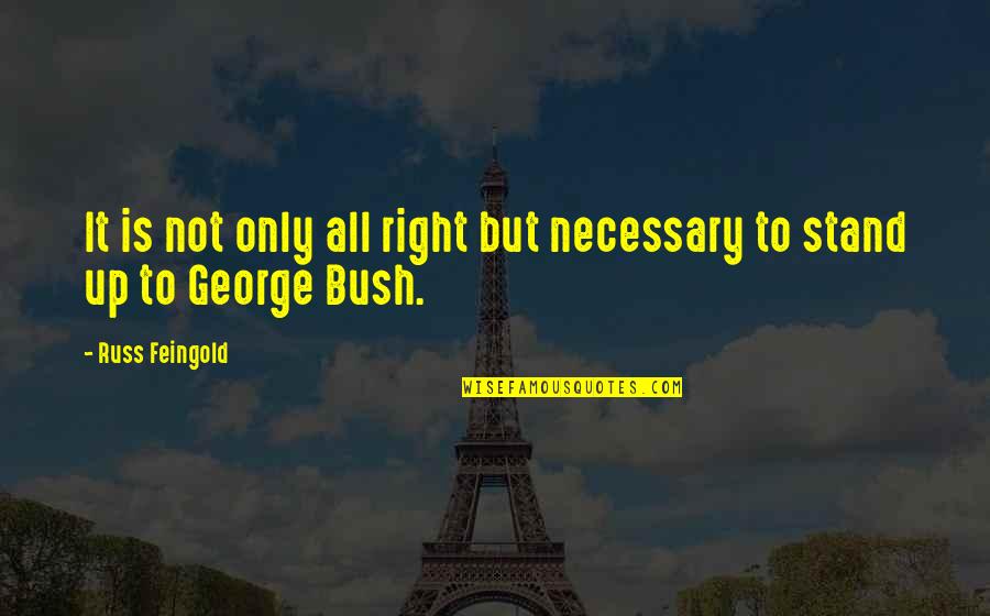 Irresistible Bliss By Chris Botti Quotes By Russ Feingold: It is not only all right but necessary