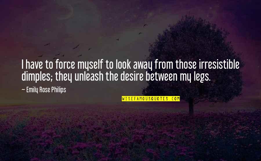 Irresistible Force Quotes By Emily Rose Philips: I have to force myself to look away Irresistible Force Quotes By Emily Rose Philips: I have to force myself to look away